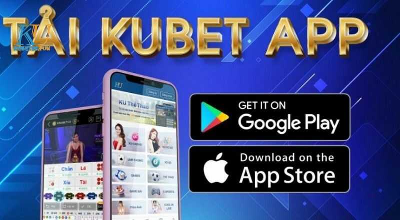 Tải Kubet - Đường link tải app KUBET - KU Casino mới nhất 1 tải app KUBET